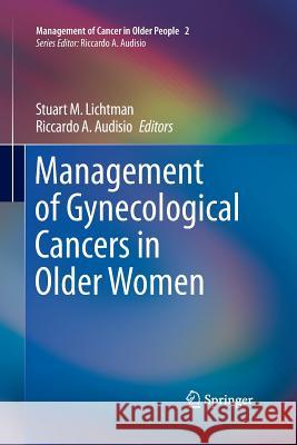 Management of Gynecological Cancers in Older Women Riccardo a Audisio Stuart M Lichtman  9781447160892 Springer