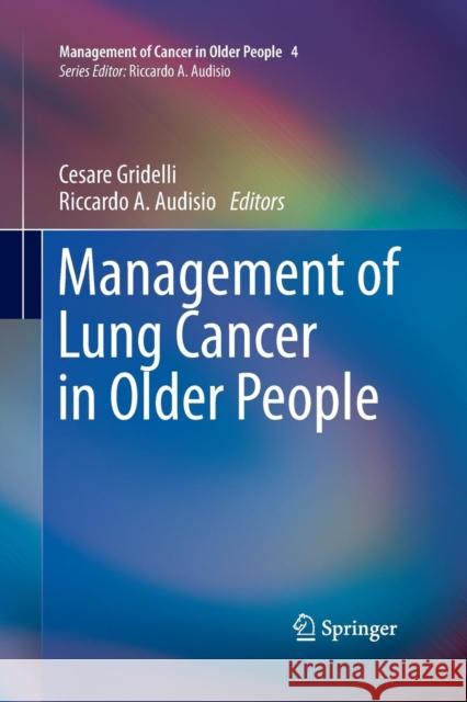 Management of Lung Cancer in Older People Cesare Gridelli Riccardo a Audisio  9781447160908 Springer