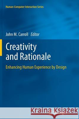 Creativity and Rationale: Enhancing Human Experience by Design Carroll, John M. 9781447160939 Springer