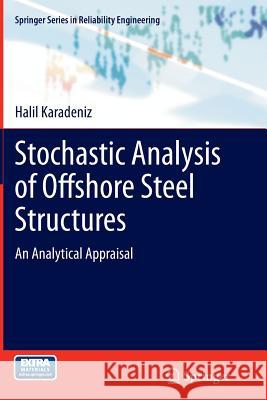 Stochastic Analysis of Offshore Steel Structures: An Analytical Appraisal Karadeniz, Halil 9781447160946 Springer