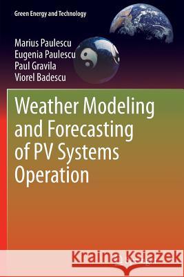 Weather Modeling and Forecasting of Pv Systems Operation Paulescu, Marius 9781447160984