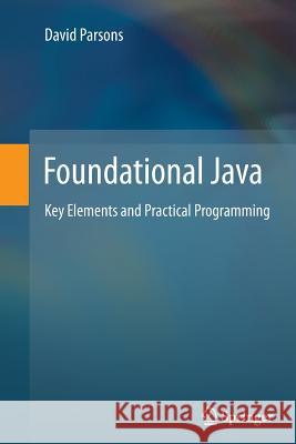 Foundational Java: Key Elements and Practical Programming Parsons, David 9781447161011
