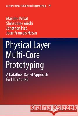 Physical Layer Multi-Core Prototyping: A Dataflow-Based Approach for Lte Enodeb Pelcat, Maxime 9781447161059 Springer