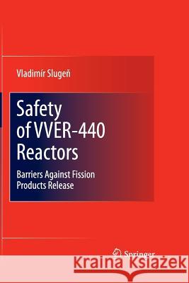 Safety of Vver-440 Reactors: Barriers Against Fission Products Release Slugen, Vladimír 9781447161141 Springer