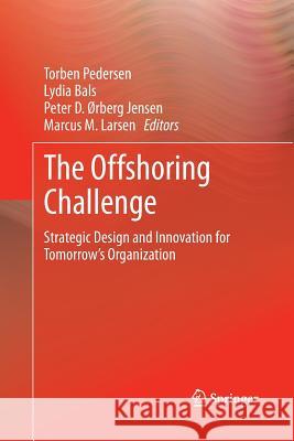 The Offshoring Challenge: Strategic Design and Innovation for Tomorrow's Organization Pedersen, Torben 9781447161202