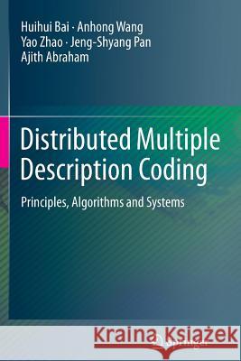 Distributed Multiple Description Coding: Principles, Algorithms and Systems Bai, Huihui 9781447161301 Springer