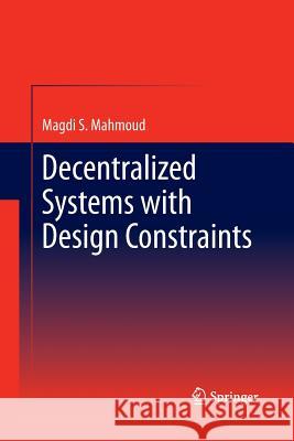 Decentralized Systems with Design Constraints Magdi S Mahmoud   9781447161370