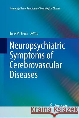 Neuropsychiatric Symptoms of Cerebrovascular Diseases Jose M. Ferro 9781447161455 Springer