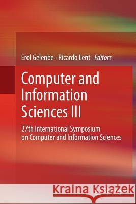 Computer and Information Sciences III: 27th International Symposium on Computer and Information Sciences Gelenbe, Erol 9781447161493 Springer