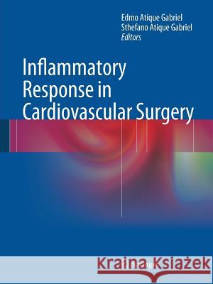 Inflammatory Response in Cardiovascular Surgery Edmo Atique Gabriel Sthefano Atique Gabriel 9781447161554