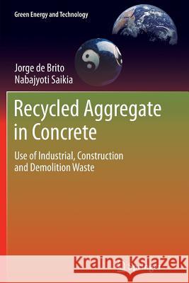 Recycled Aggregate in Concrete: Use of Industrial, Construction and Demolition Waste De Brito, Jorge 9781447161561 Springer