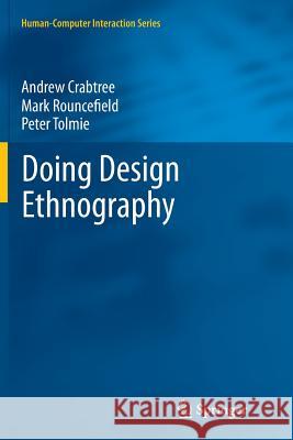 Doing Design Ethnography Andrew Crabtree Mark Rouncefield Peter Tolmie 9781447161608 Springer