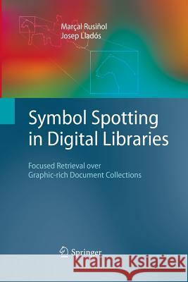 Symbol Spotting in Digital Libraries: Focused Retrieval Over Graphic-Rich Document Collections Rusiñol, Marçal 9781447161790 Springer