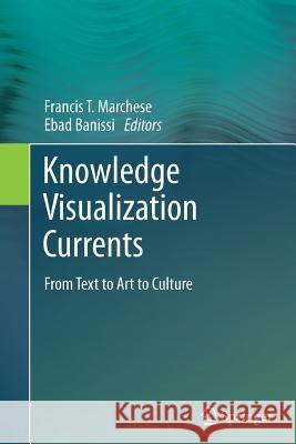 Knowledge Visualization Currents: From Text to Art to Culture Marchese, Francis T. 9781447161813 Springer