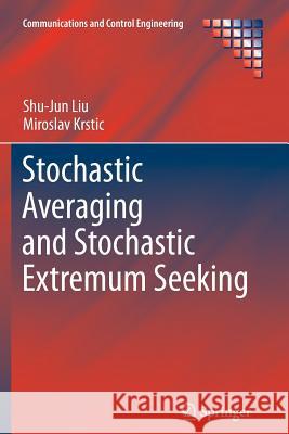 Stochastic Averaging and Stochastic Extremum Seeking Shu-Jun Liu Miroslav Krstic 9781447161851 Springer