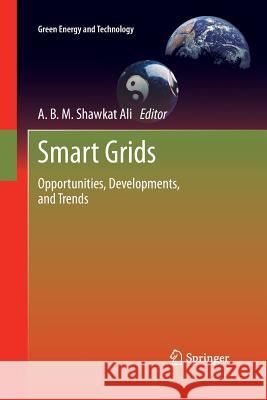 Smart Grids: Opportunities, Developments, and Trends Ali, A. B. M. Shawkat 9781447161868
