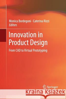Innovation in Product Design: From CAD to Virtual Prototyping Bordegoni, Monica 9781447161875 Springer