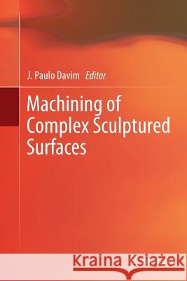 Machining of Complex Sculptured Surfaces Joao Paulo Davim 9781447161905 Springer