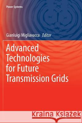 Advanced Technologies for Future Transmission Grids Migliavacca, Gianluigi 9781447161912 Springer
