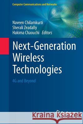 Next-Generation Wireless Technologies: 4g and Beyond Chilamkurti, Naveen 9781447161929