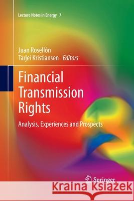 Financial Transmission Rights: Analysis, Experiences and Prospects Rosellón, Juan 9781447161974 Springer