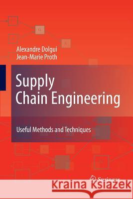 Supply Chain Engineering : Useful Methods and Techniques Alexandre Dolgui Jean-Marie Proth  9781447162001