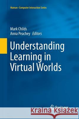 Understanding Learning in Virtual Worlds Mark Childs Anna Peachey 9781447162056