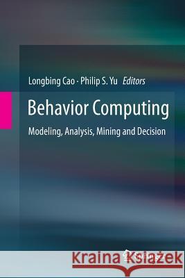 Behavior Computing: Modeling, Analysis, Mining and Decision Cao, Longbing 9781447162063