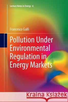 Pollution Under Environmental Regulation in Energy Markets Francesco Gulli 9781447162162