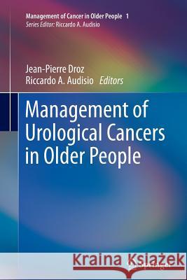 Management of Urological Cancers in Older People Jean-Pierre Droz Riccardo A Audisio  9781447162179