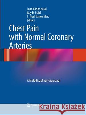 Chest Pain with Normal Coronary Arteries: A Multidisciplinary Approach Kaski, Juan Carlos 9781447162360