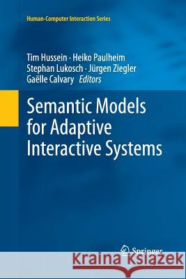 Semantic Models for Adaptive Interactive Systems Tim Hussein Heiko Paulheim Stephan Lukosch 9781447162384