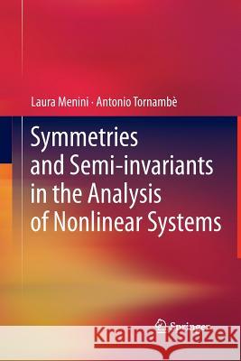 Symmetries and Semi-Invariants in the Analysis of Nonlinear Systems Menini, Laura 9781447162414 Springer