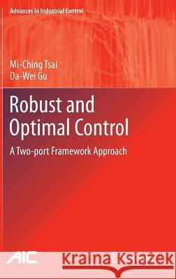 Robust and Optimal Control: A Two-Port Framework Approach Tsai, Mi-Ching 9781447162568