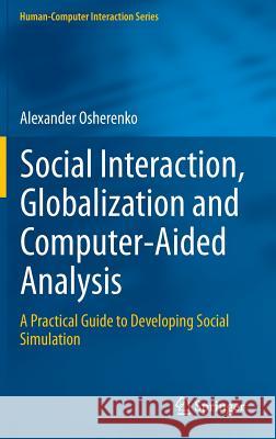 Social Interaction, Globalization and Computer-Aided Analysis: A Practical Guide to Developing Social Simulation Osherenko, Alexander 9781447162599 Springer