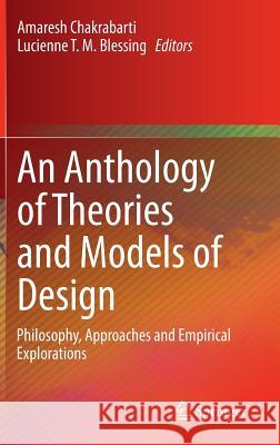 An Anthology of Theories and Models of Design: Philosophy, Approaches and Empirical Explorations Chakrabarti, Amaresh 9781447163374 Springer