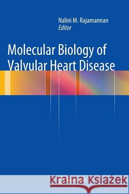 Molecular Biology of Valvular Heart Disease Nalini M. Rajamannan 9781447163497 Springer