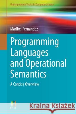 Programming Languages and Operational Semantics: A Concise Overview Fernández, Maribel 9781447163671