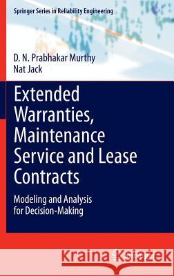 Extended Warranties, Maintenance Service and Lease Contracts: Modeling and Analysis for Decision-Making Murthy, D. N. Prabhakar 9781447164395