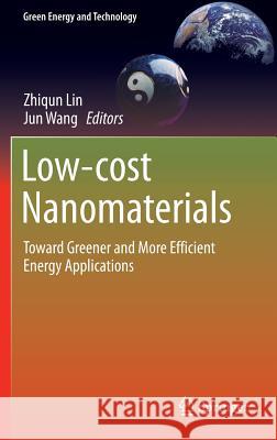 Low-Cost Nanomaterials: Toward Greener and More Efficient Energy Applications Lin, Zhiqun 9781447164722 Springer