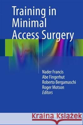 Training in Minimal Access Surgery Nader Francis Roberto Bergamaschi Abe Fingerhut 9781447164937 Springer