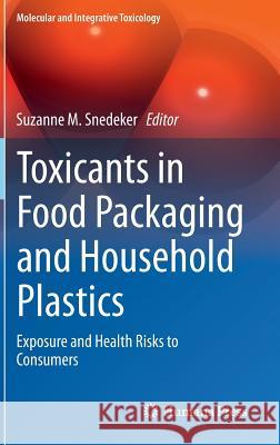 Toxicants in Food Packaging and Household Plastics: Exposure and Health Risks to Consumers Snedeker, Suzanne M. 9781447164999 Springer