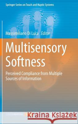 Multisensory Softness: Perceived Compliance from Multiple Sources of Information Di Luca, Massimiliano 9781447165323 Springer