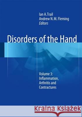 Disorders of the Hand: Volume 3: Inflammation, Arthritis and Contractures Trail, Ian a. 9781447165569 Springer