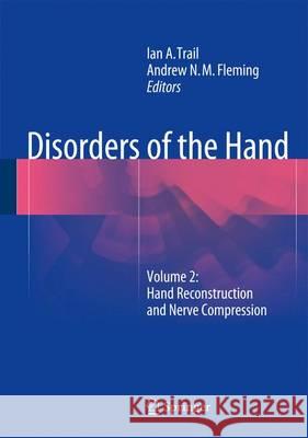 Disorders of the Hand: Volume 2: Hand Reconstruction and Nerve Compression Trail, Ian a. 9781447165590 Springer