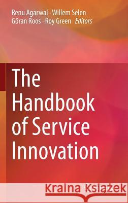The Handbook of Service Innovation Renu Agarwal Willem Selen 9781447165897