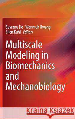 Multiscale Modeling in Biomechanics and Mechanobiology Suvranu De Wonmuk Hwang Ellen Kuhl 9781447165989 Springer