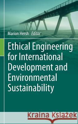 Ethical Engineering for International Development and Environmental Sustainability Marion Hersh 9781447166177 Springer