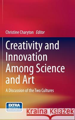Creativity and Innovation Among Science and Art: A Discussion of the Two Cultures Charyton, Christine 9781447166238 Springer