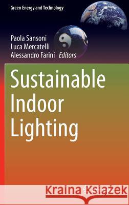 Sustainable Indoor Lighting Paola Sansoni Luca Mercatelli Alessandro Farini 9781447166320